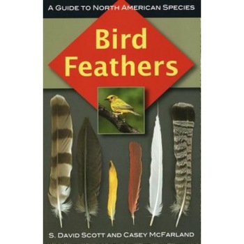 Bird Feathers: A Guide to North American Species, Casey McFarland, S. David Scott Bird Feathers: A Guide to North American Species, Casey McFarland, S. David Scott