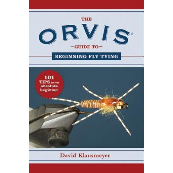 The Orvis Guide to Beginning Fly Tying: 101 Tips for the Absolute Beginner, David Klausmeyer (Author)