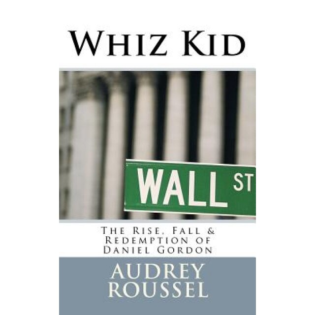 Whiz Kid - The Rise, Fall and Redemption of Daniel Gordon, Audrey Roussel (Author)