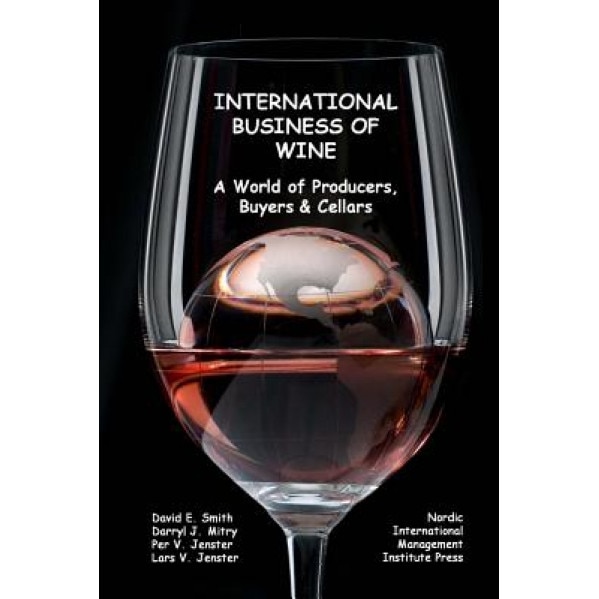 International Business of Wine: A World of Producers, Buyers & Cellars - David E. Smith (Author)