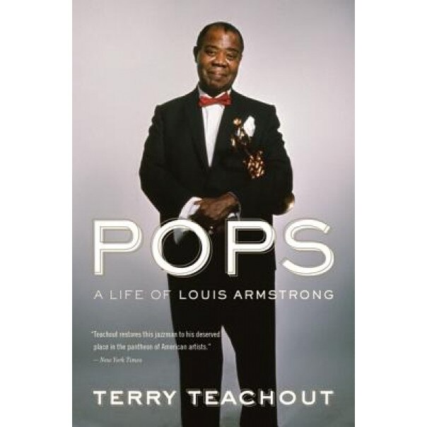 Pops: A Life of Louis Armstrong, Terry Teachout