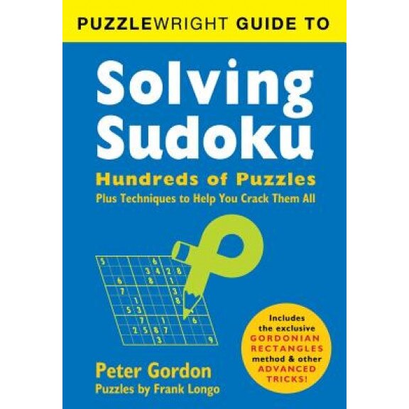 Puzzlewright Guide to Solving Sudoku: Hundreds of Puzzles Plus Techniques to Help You Crack Them All, Peter Gordon (Author)