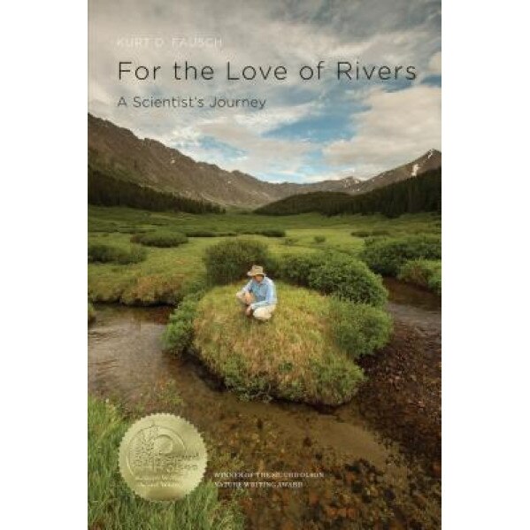 For the Love of Rivers: A Scientist's Journey, Kurt D. Fausch (Author)