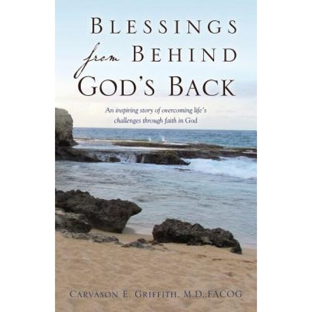 Blessings from Behind God's Back, Carvason E. Griffith M. D. Facog (Author)