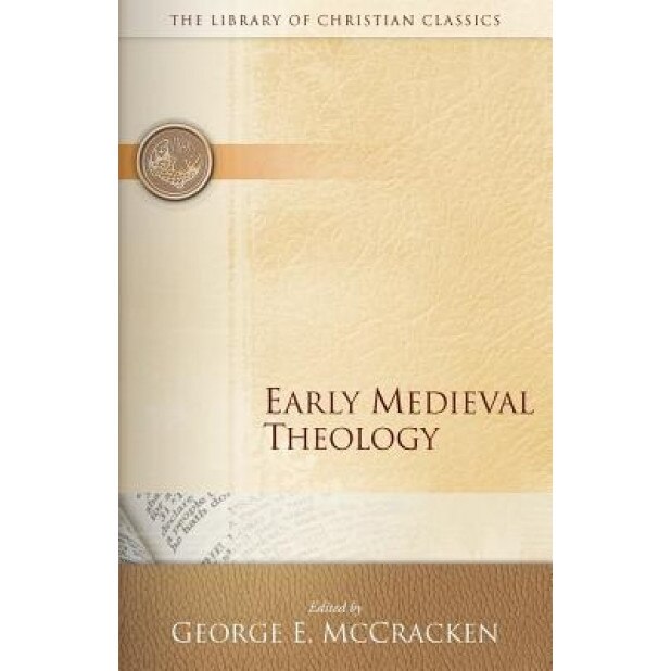 Early Medieval Theology, George McCracken (Editor)