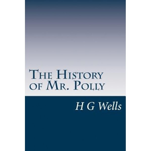 The History of Mr. Polly, H. G. Wells (Author)