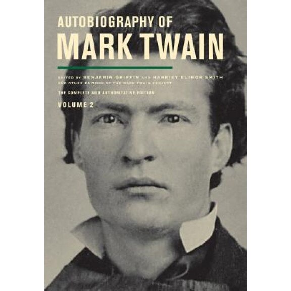 Autobiography of Mark Twain, Volume 2: The Complete and Authoritative Edition, Mark Twain (Author)