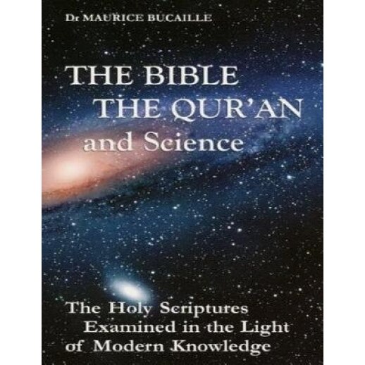 The Bible, the Qu'ran and Science: The Holy Scriptures Examined in the Light of Modern Knowledge, Maurice Bucaille (Author)