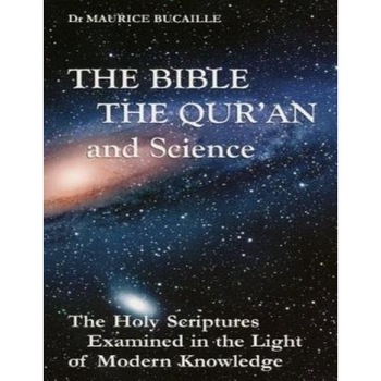 The Bible, the Qu'ran and Science: The Holy Scriptures Examined in the Light of Modern Knowledge, Maurice Bucaille (Author) The Bible, the Qu'ran and Science: The Holy Scriptures Examined in the Light of Modern Knowledge, Maurice Bucaille (Author)