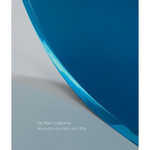 De Wain Valentine: Works from the 1960s and 1970s, De Wain Valetine (Artist)