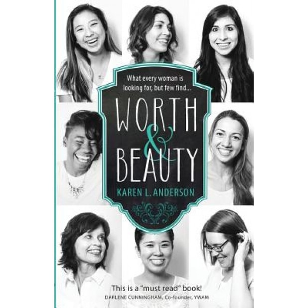 Worth & Beauty: What Every Woman Is Looking For, But Few Find..., Karen L. Anderson (Author)