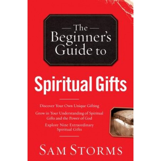 The Beginner's Guide to Spiritual Gifts, Sam Storms (Author)
