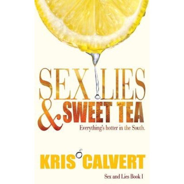 Sex, Lies & Sweet Tea, Kris Calvert (Author)