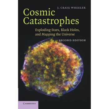 Cosmic Catastrophes: Exploding Stars, Black Holes, and Mapping the Universe, J. Craig Wheeler (Author) Cosmic Catastrophes: Exploding Stars, Black Holes, and Mapping the Universe, J. Craig Wheeler (Author)