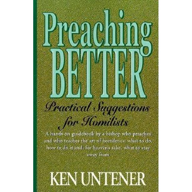 Preaching Better: Practical Suggestions for Homilists, Kenneth Untener, Ken Untener