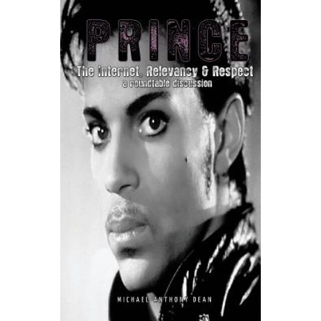 Prince: The Internet, Relevancy & Respect, Michael Dean (Author)