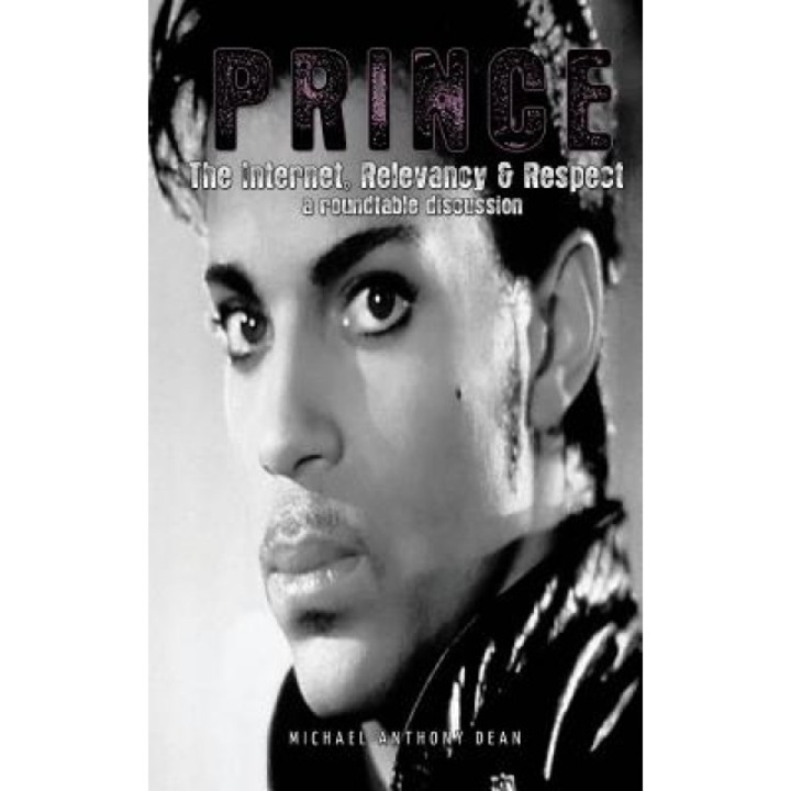 Prince: The Internet, Relevancy & Respect, Michael Dean (Author)