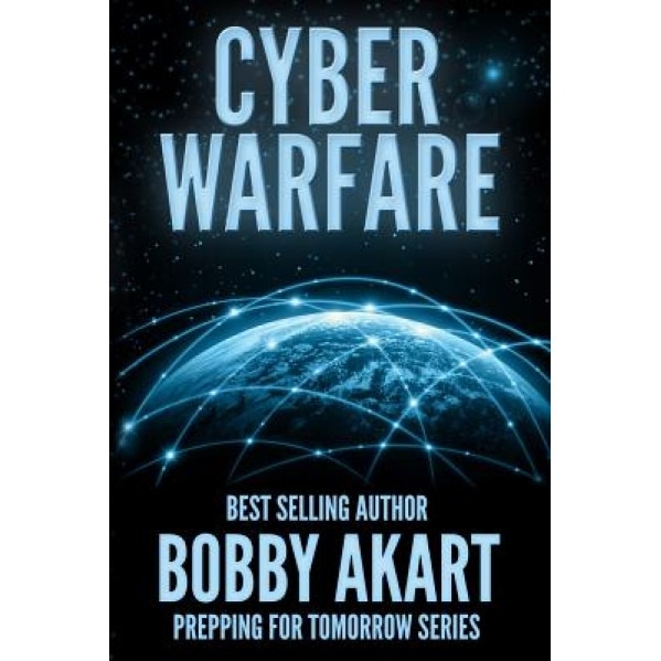 Cyber Warfare: Prepping for Tomorrow, Bobby Akart (Author)