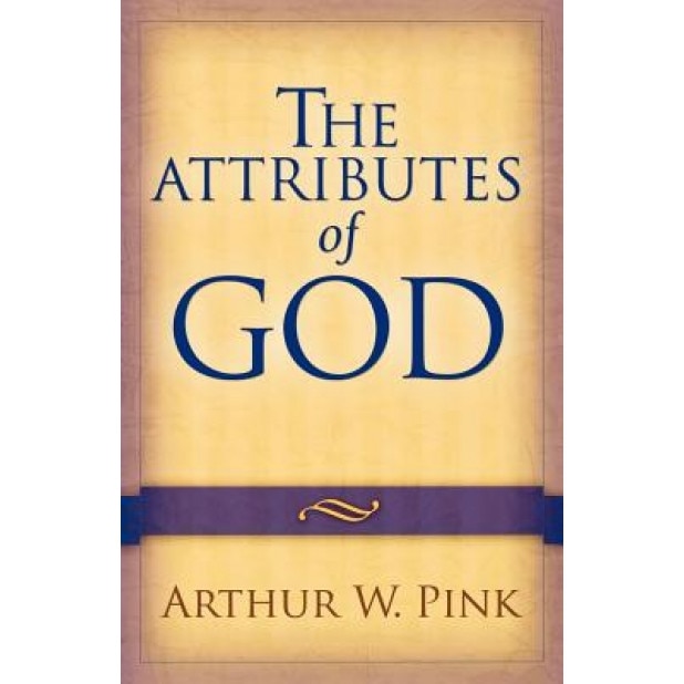 The Attributes of God, Arthur W. Pink