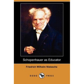 Schopenhauer as Educator (Dodo Press), Friedrich Wilhelm Nietzsche (Author) Schopenhauer as Educator (Dodo Press), Friedrich Wilhelm Nietzsche (Author)