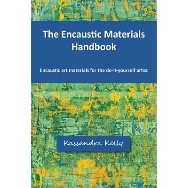 The Encaustic Materials Handbook, Kassandra Kelly (Author)