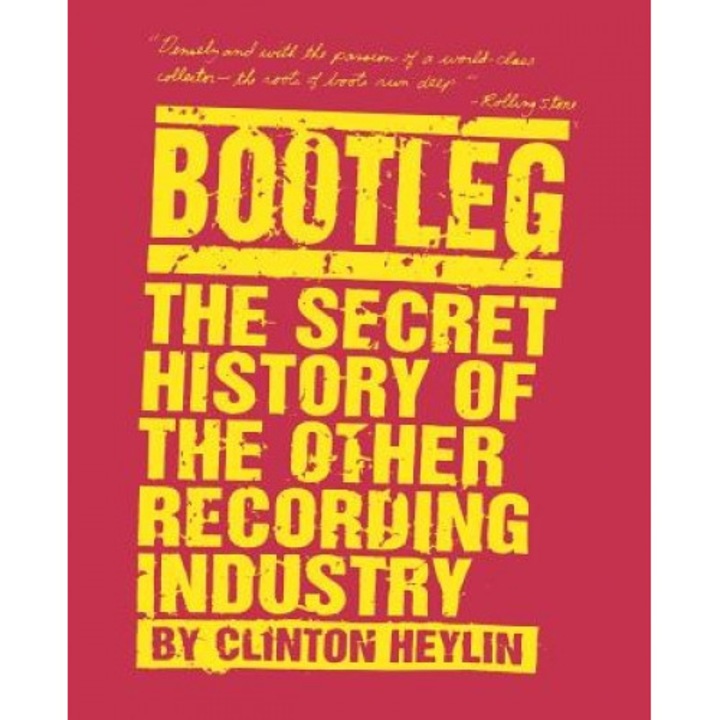 Bootleg: The Secret History of the Other Recording Industry, Clinton Heylin (Author)