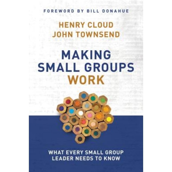 Making Small Groups Work: What Every Small Group Leader Needs to Know, John Townsend, John Sims Townsend, Henry Cloud