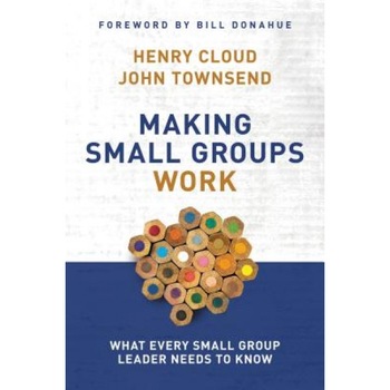 Making Small Groups Work: What Every Small Group Leader Needs to Know, John Townsend, John Sims Townsend, Henry Cloud Making Small Groups Work: What Every Small Group Leader Needs to Know, John Townsend, John Sims Townsend, Henry Cloud