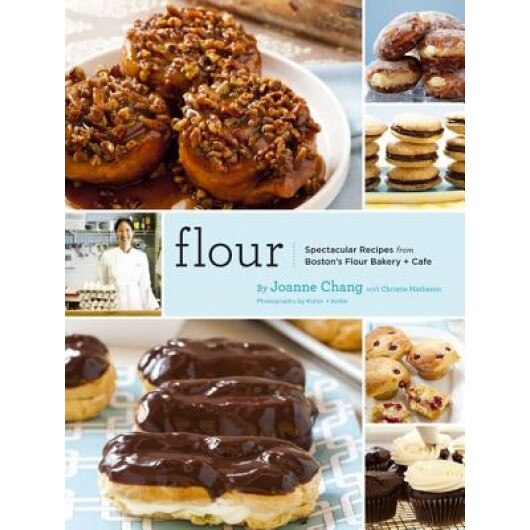 Flour: Spectacular Recipes from Boston's Flour Bakery + Cafe, Joanne Chang