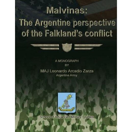 Malvinas: The Argentine Perspective of the Falkland's Conflict, Argentine Army Maj Leonardo Arca Zarza (Author)