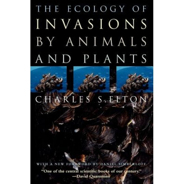 The Ecology of Invasions by Animals and Plants, Charles S. Elton