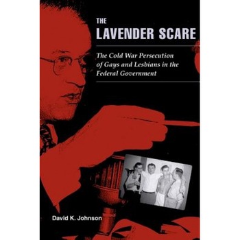 The Lavender Scare: The Cold War Persecution of Gays and Lesbians in the Federal Government, David K. Johnson (Author) The Lavender Scare: The Cold War Persecution of Gays and Lesbians in the Federal Government, David K. Johnson (Author)