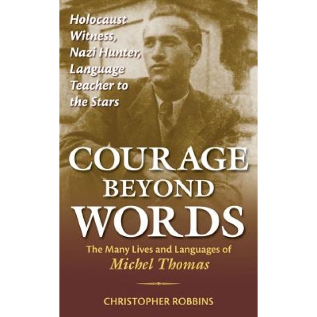 Courage Beyond Words: The Many Lives and Languages of Michel Thomas, Christopher Robbins (Author)