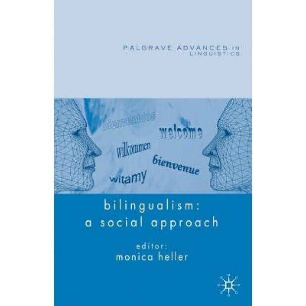 Bilingualism: A Social Approach, Monica Heller (Editor)