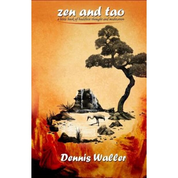 Zen and Tao- A Little Book on Buddhist Thought and Meditation, Dennis Waller (Author)