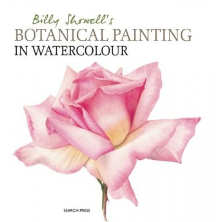 Billy Showell's Botanical Painting in Watercolour, Billy Showell (Author)