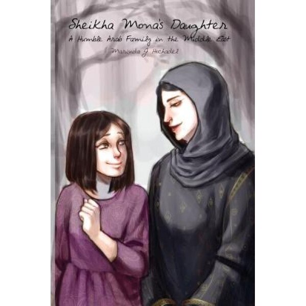 Sheikha Mona's Daughter: A Humble Arab Family in the Middle East, Marinda J. Hochadel (Author)