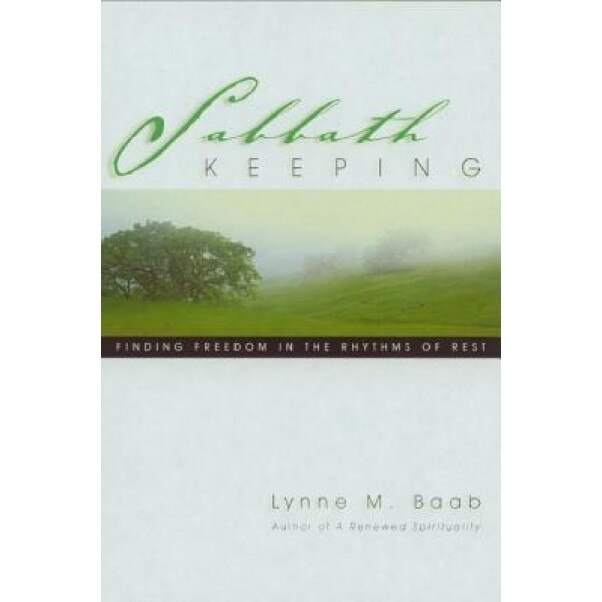 Sabbath Keeping: Finding Freedom in the Rhythms of Rest, Lynne M. Baab