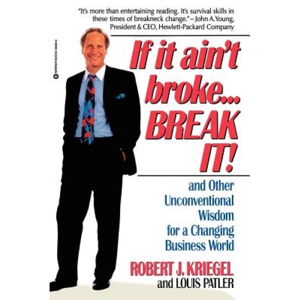 If It Ain't Broke...Break It!: And Other Unconventional Wisdom for a Changing Business World - Robert J. Kriegel (Author)