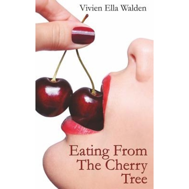 Eating from the Cherry Tree: A Memoir of Sexual Epiphany, Vivien Ella Walden (Author)