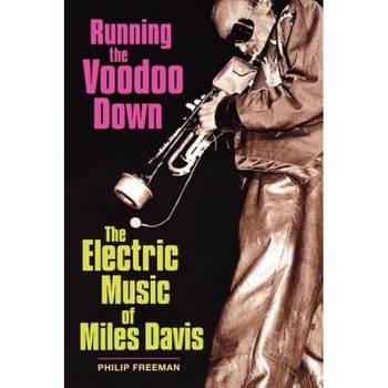 Running the Voodoo Down: The Electric Music of Miles Davis, Philip Freeman (Author) Running the Voodoo Down: The Electric Music of Miles Davis, Philip Freeman (Author)