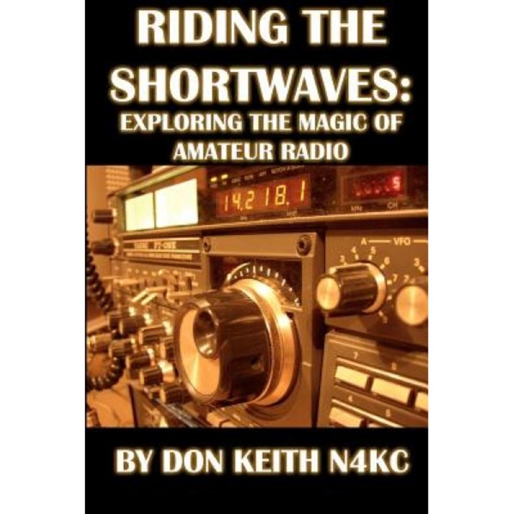 Riding the Shortwaves: Exploring the Magic of Amateur Radio, Don Keith (Author)