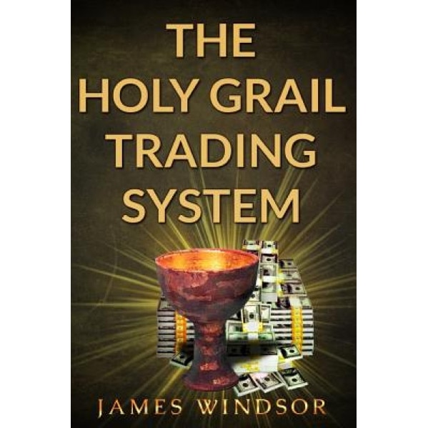 The Holy Grail Trading System - James Windsor (Author)