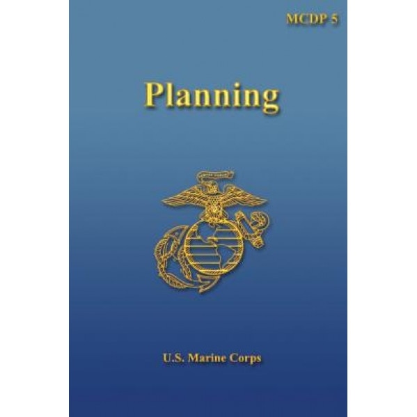 Planning: Marine Corps Doctrinal Publication (McDp) 5, U. S. Marine Corps (Author)