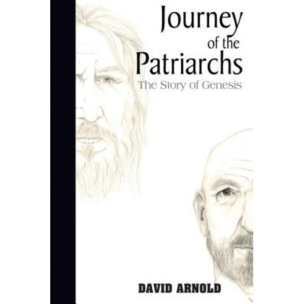 Journey of the Patriarchs: The Story of Genesis, David R. Arnold (Author)