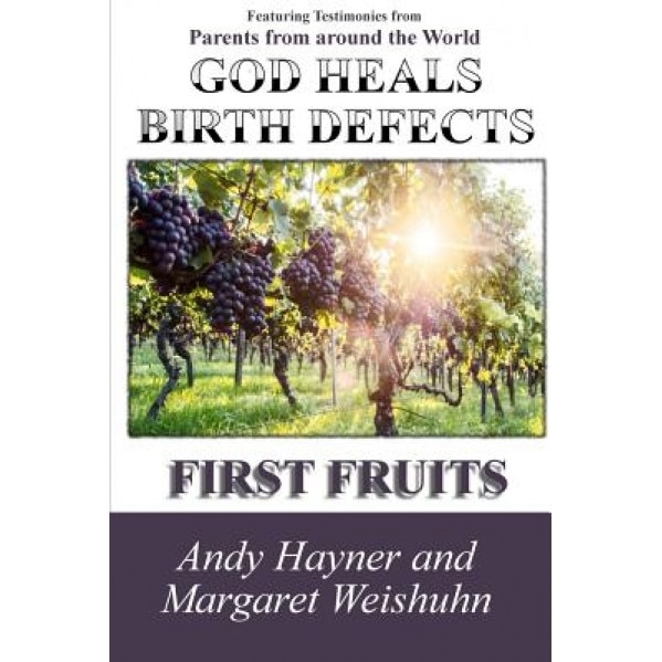 God Heals Birth Defects: First Fruits, Andy Hayner (Author)