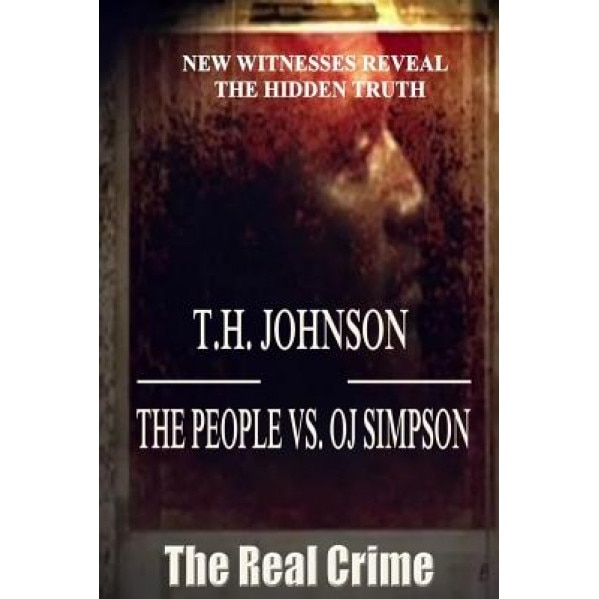 The People Vs O.J. Simpson, T. H. Johnson (Author)