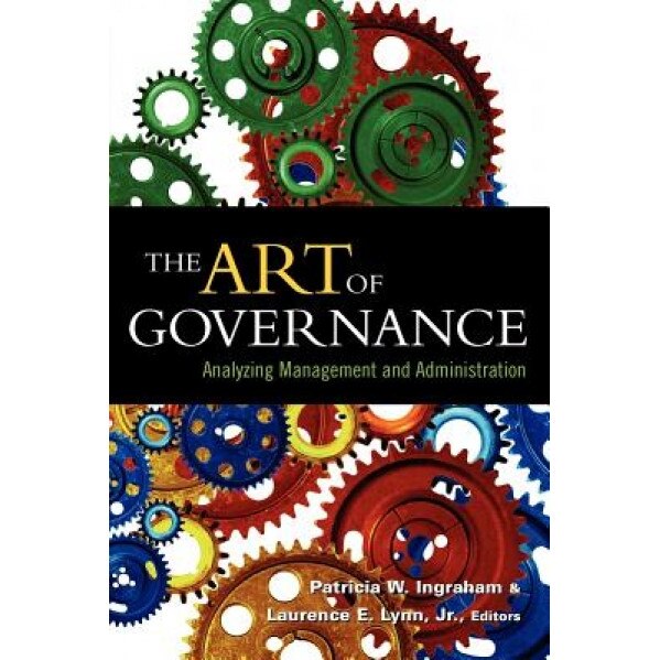 The Art of Governance: Analyzing Management and Administration, Patricia W. Ingraham (Editor)