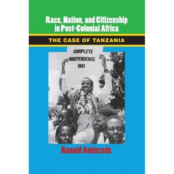 Race, Nation, and Citizenship in Post-Colonial Africa, Ronald Aminzade (Author)