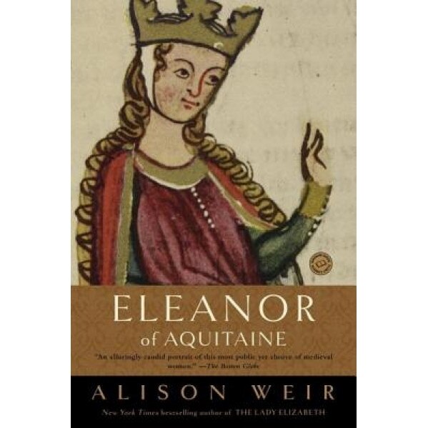 Eleanor of Aquitaine: A Life, Alison Weir